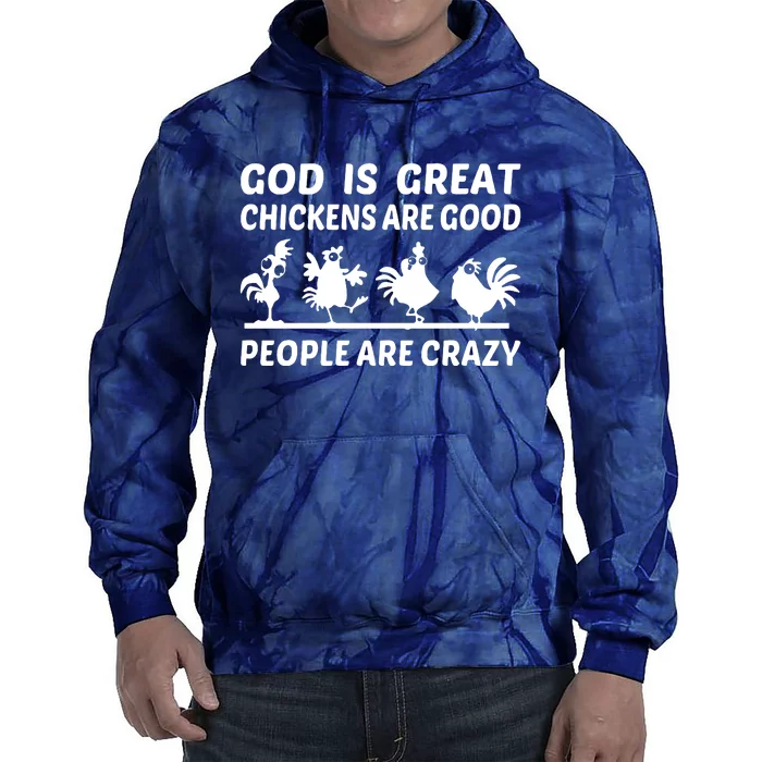 God Is Great Chickens Are Good People Are Crazy Tie Dye Hoodie