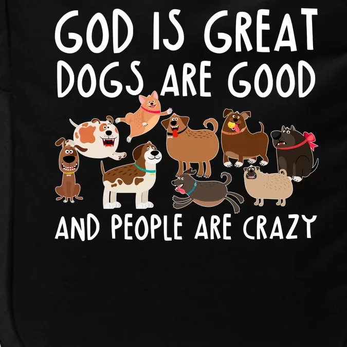 God Is Great Dogs Are Good And People Are Crazy Impact Tech Backpack