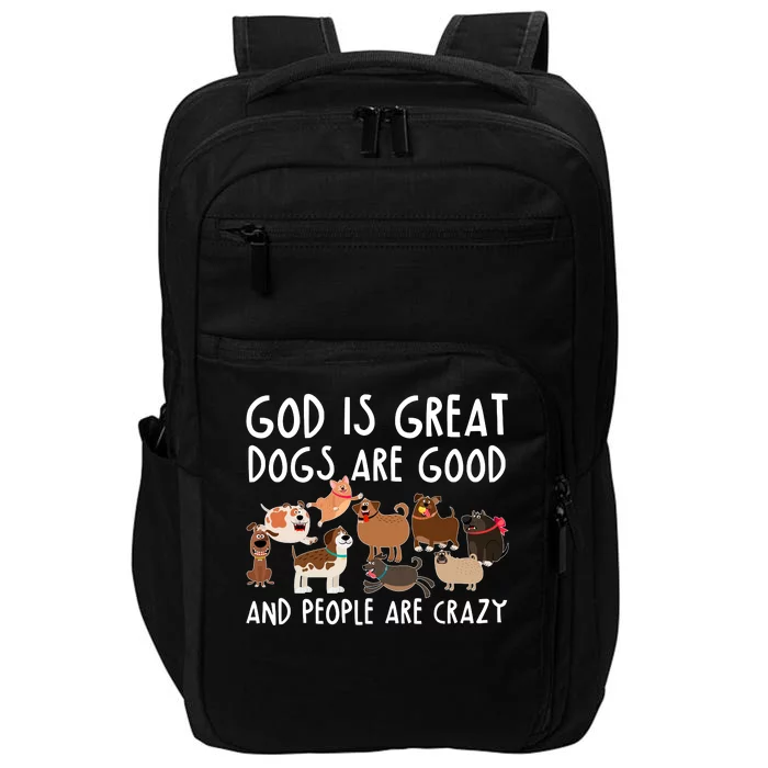 God Is Great Dogs Are Good And People Are Crazy Impact Tech Backpack