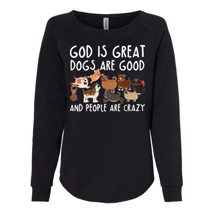 God Is Great Dogs Are Good And People Are Crazy Womens California Wash Sweatshirt