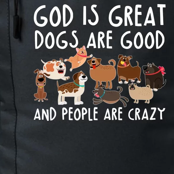 God Is Great Dogs Are Good And People Are Crazy Daily Commute Backpack