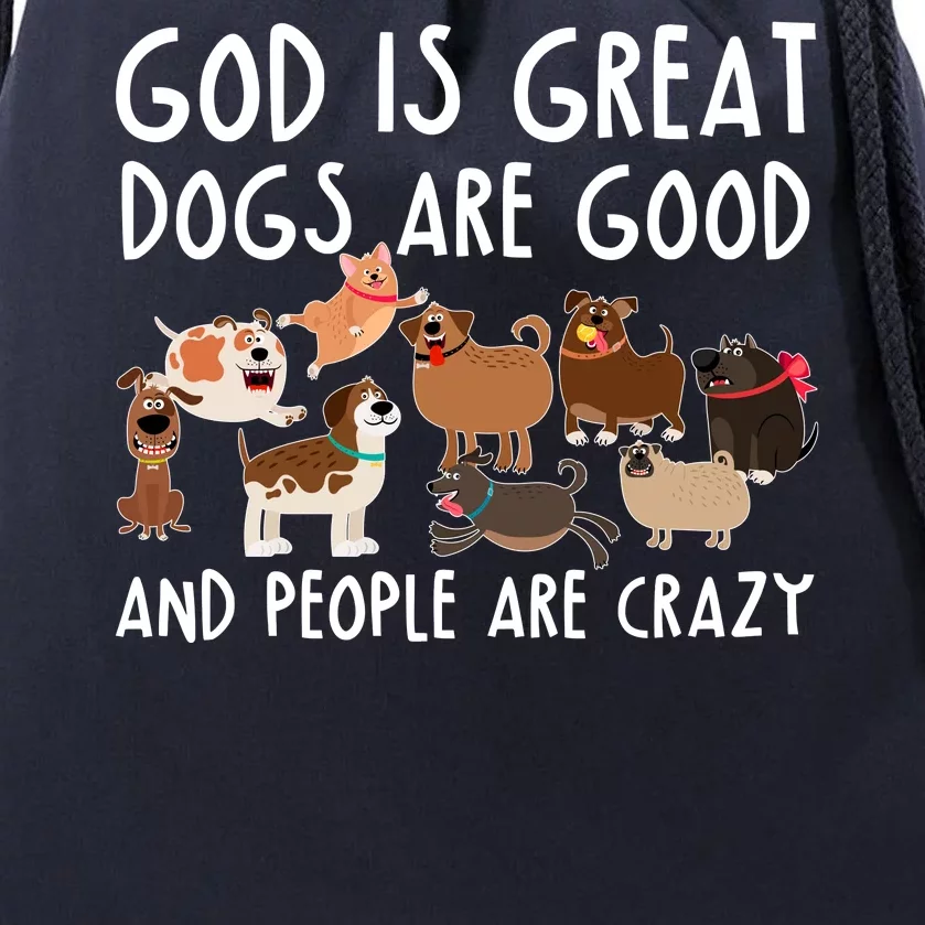 God Is Great Dogs Are Good And People Are Crazy Drawstring Bag