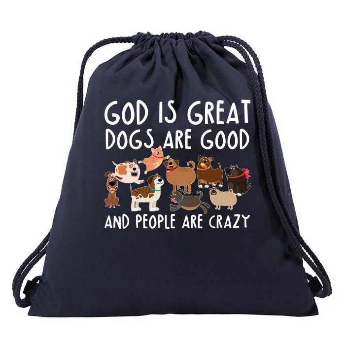 God Is Great Dogs Are Good And People Are Crazy Drawstring Bag