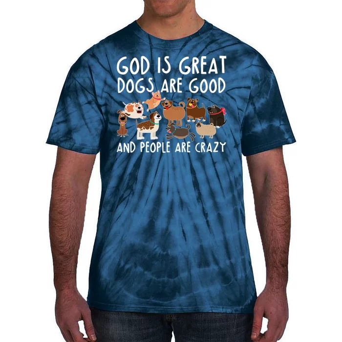 God Is Great Dogs Are Good And People Are Crazy Tie-Dye T-Shirt