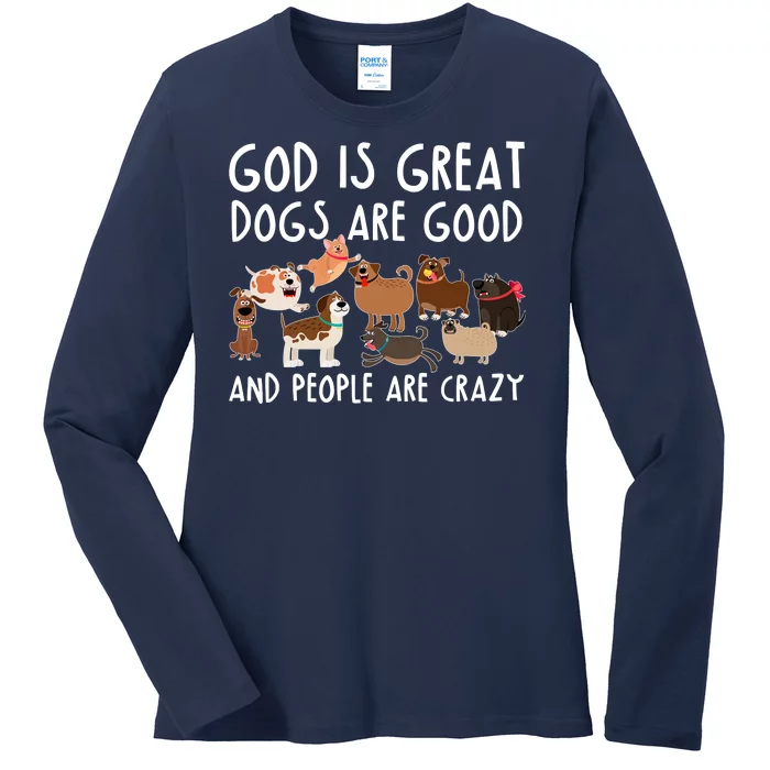 God Is Great Dogs Are Good And People Are Crazy Ladies Long Sleeve Shirt