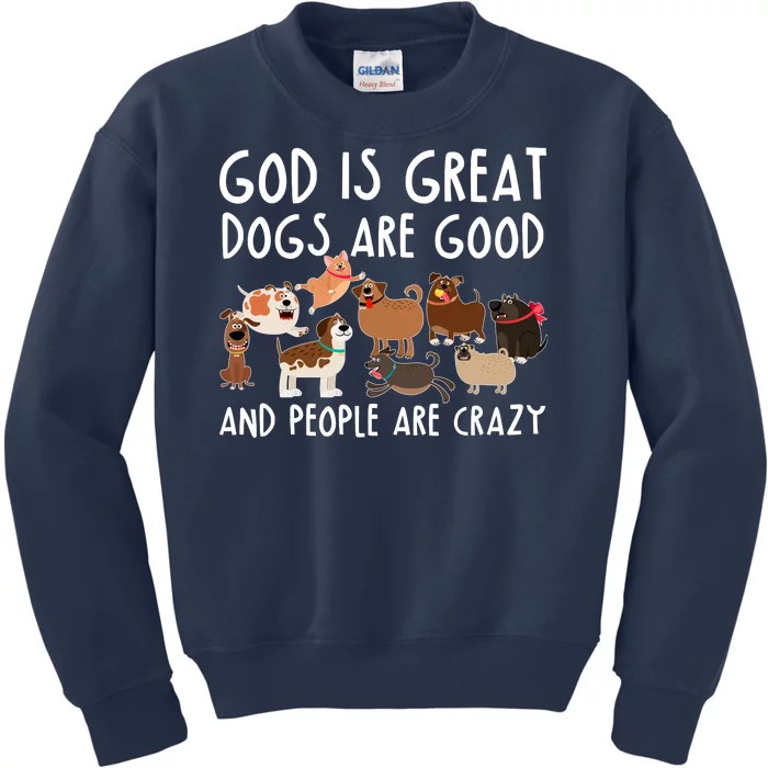 God Is Great Dogs Are Good And People Are Crazy Kids Sweatshirt