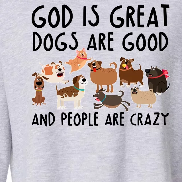 God Is Great Dogs Are Good And People Are Crazy Cropped Pullover Crew