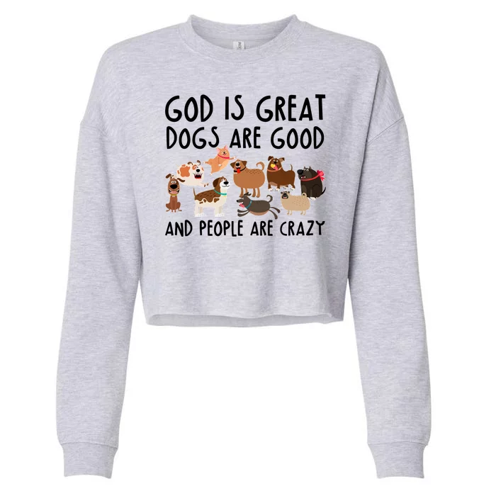 God Is Great Dogs Are Good And People Are Crazy Cropped Pullover Crew