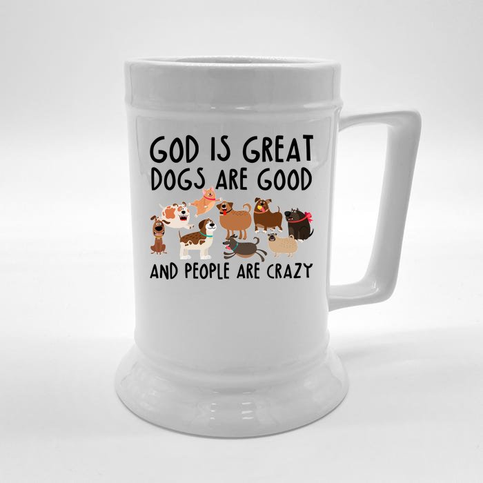 God Is Great Dogs Are Good And People Are Crazy Front & Back Beer Stein