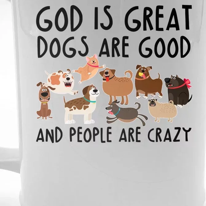 God Is Great Dogs Are Good And People Are Crazy Front & Back Beer Stein