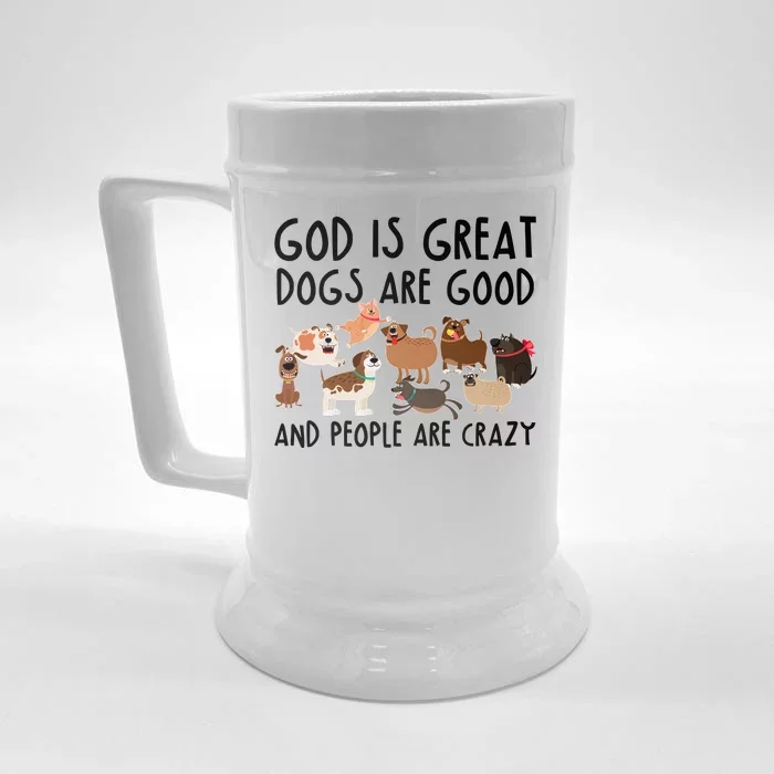 God Is Great Dogs Are Good And People Are Crazy Front & Back Beer Stein