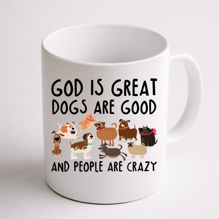 God Is Great Dogs Are Good And People Are Crazy Front & Back Coffee Mug