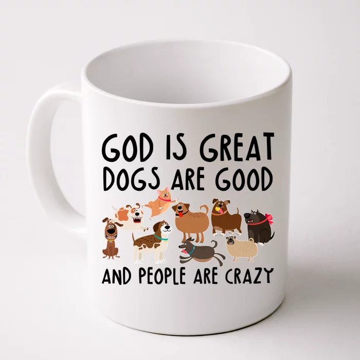 God Is Great Dogs Are Good And People Are Crazy Front & Back Coffee Mug