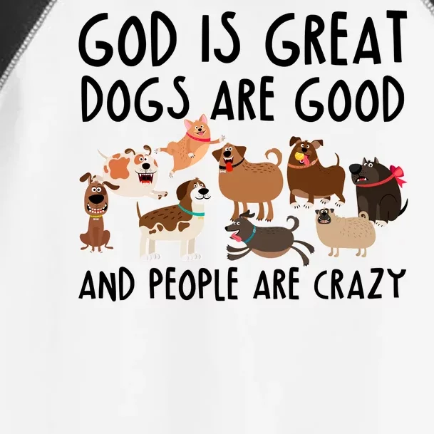 God Is Great Dogs Are Good And People Are Crazy Toddler Fine Jersey T-Shirt