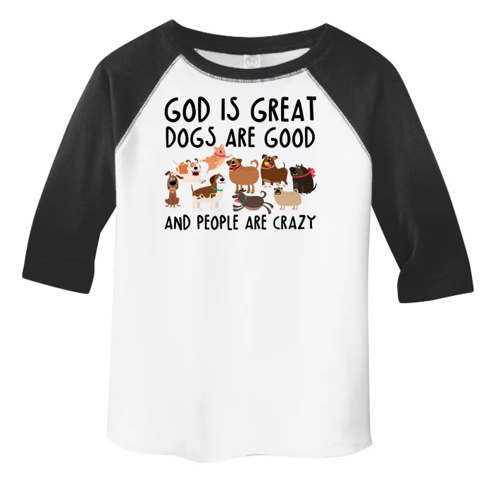 God Is Great Dogs Are Good And People Are Crazy Toddler Fine Jersey T-Shirt