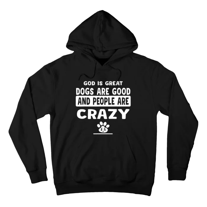 God Is Great Dogs Are Good And People Are Crazy Hoodie