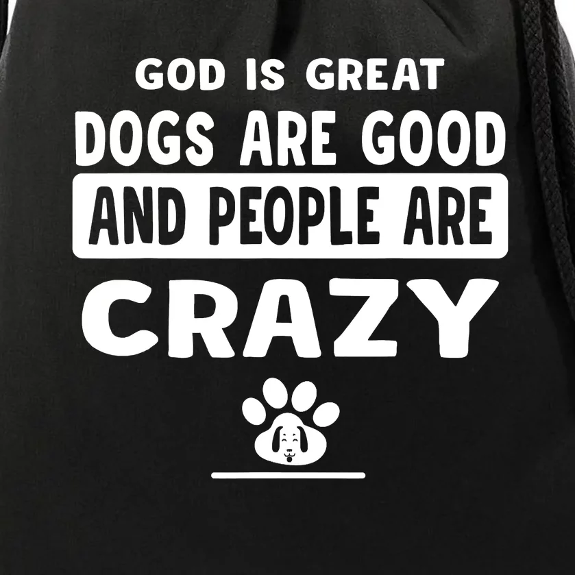 God Is Great Dogs Are Good And People Are Crazy Drawstring Bag