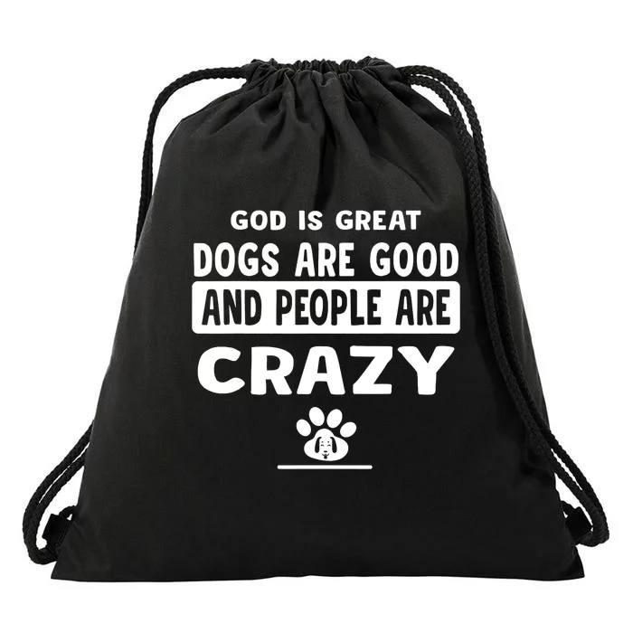 God Is Great Dogs Are Good And People Are Crazy Drawstring Bag