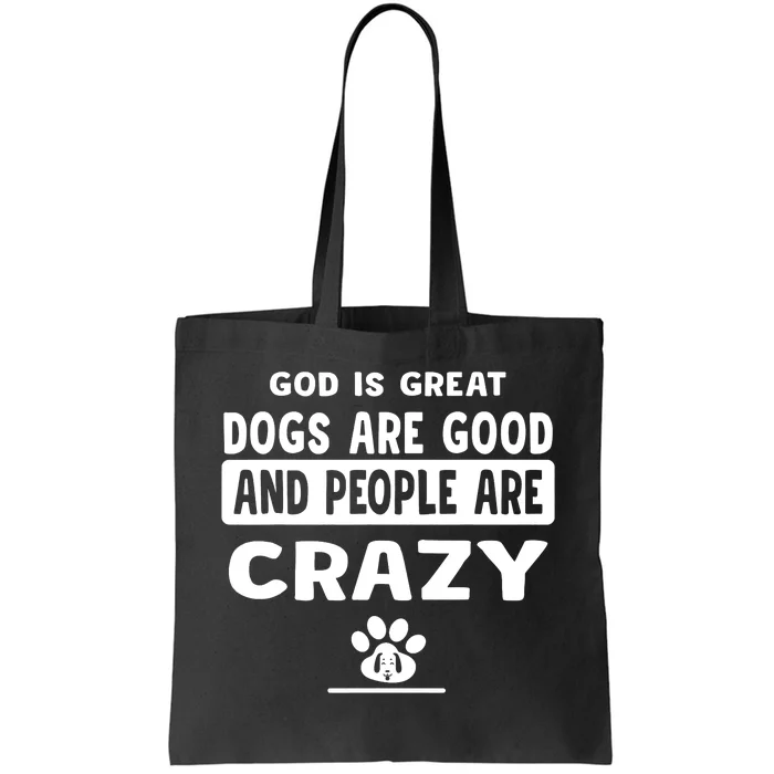 God Is Great Dogs Are Good And People Are Crazy Tote Bag