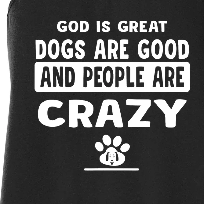 God Is Great Dogs Are Good And People Are Crazy Women's Racerback Tank