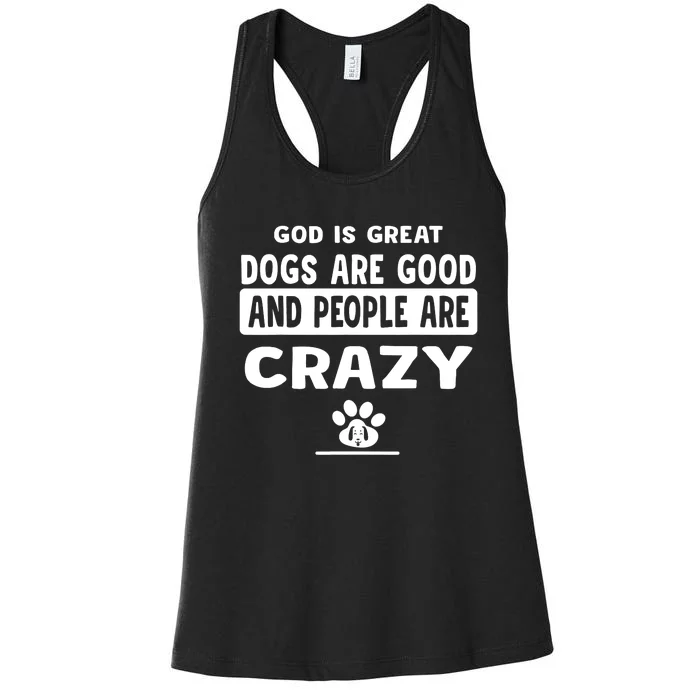 God Is Great Dogs Are Good And People Are Crazy Women's Racerback Tank