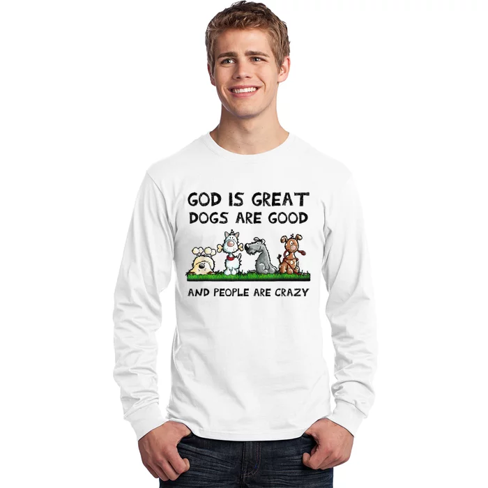 God Is Great Dogs Are Good And People Are Crazy Long Sleeve Shirt