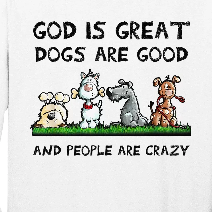 God Is Great Dogs Are Good And People Are Crazy Long Sleeve Shirt