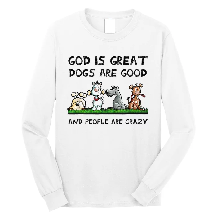 God Is Great Dogs Are Good And People Are Crazy Long Sleeve Shirt