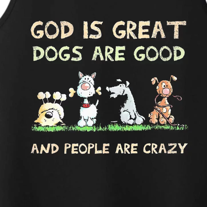 God Is Great Dogs Are Good And People Are Crazy Performance Tank