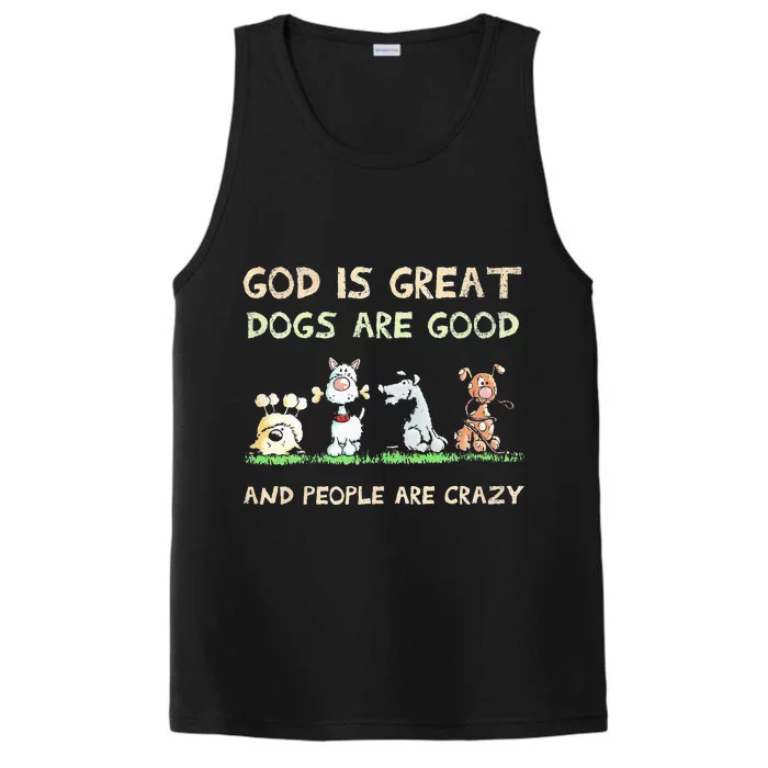 God Is Great Dogs Are Good And People Are Crazy Performance Tank