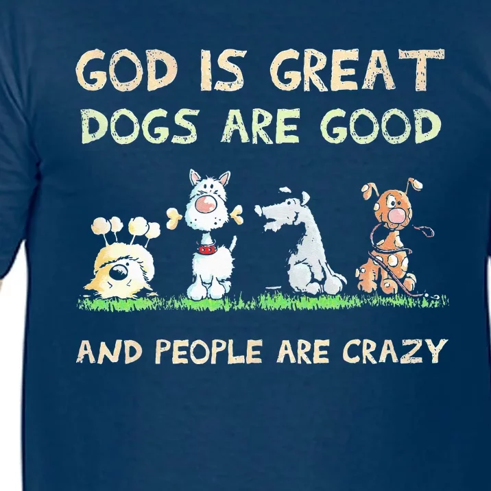 God Is Great Dogs Are Good And People Are Crazy Comfort Colors T-Shirt