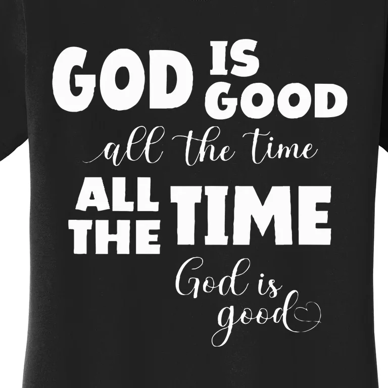 God Is Good All The Time All The Time God Is Good Women's T-Shirt