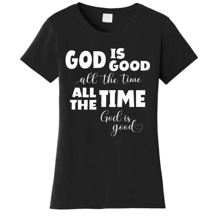 God Is Good All The Time All The Time God Is Good Women's T-Shirt