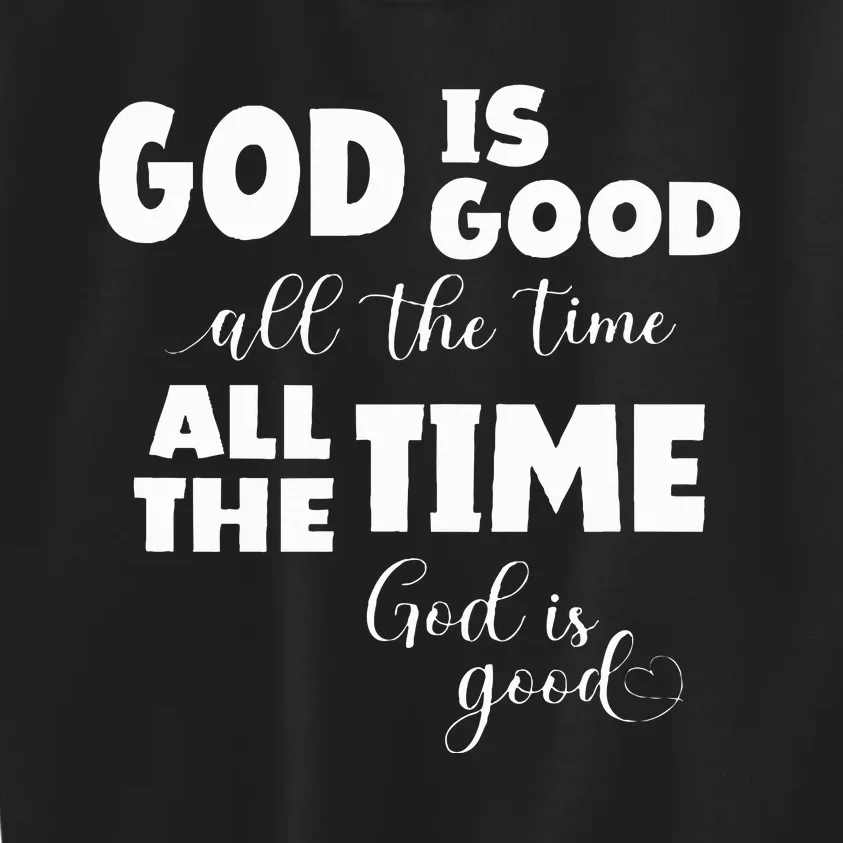 God Is Good All The Time All The Time God Is Good Kids Sweatshirt