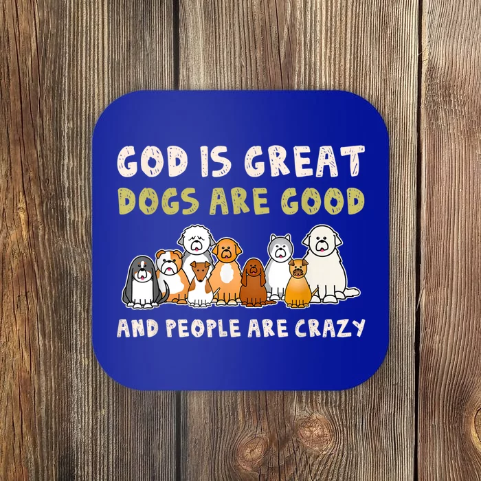 God Is Great Dogs Are Good People Are Crazy Coaster