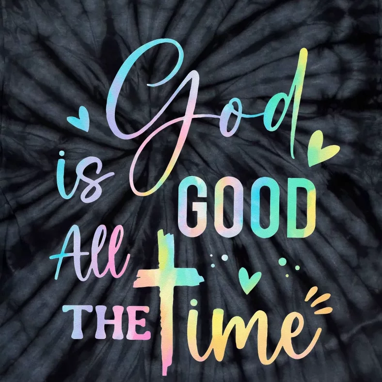 God Is Good All The Time Christian Faith Worship Tie-Dye T-Shirt