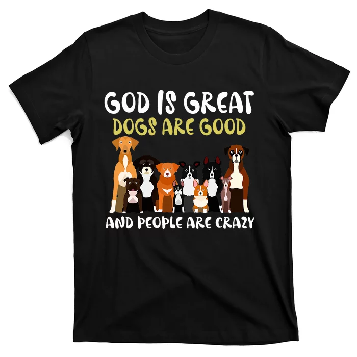 God Is Great Dogs Are Good And People Are Crazy T-Shirt