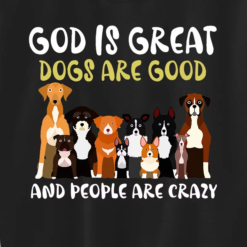 God Is Great Dogs Are Good And People Are Crazy Kids Sweatshirt