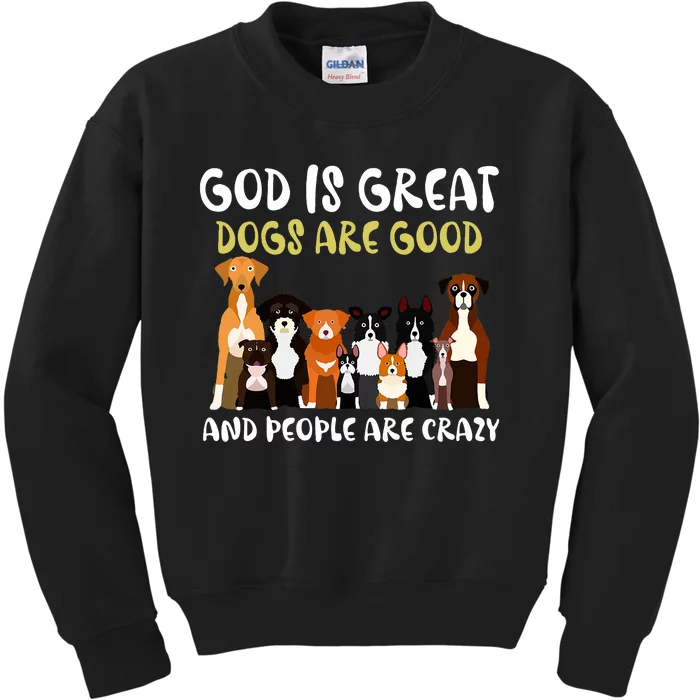 God Is Great Dogs Are Good And People Are Crazy Kids Sweatshirt