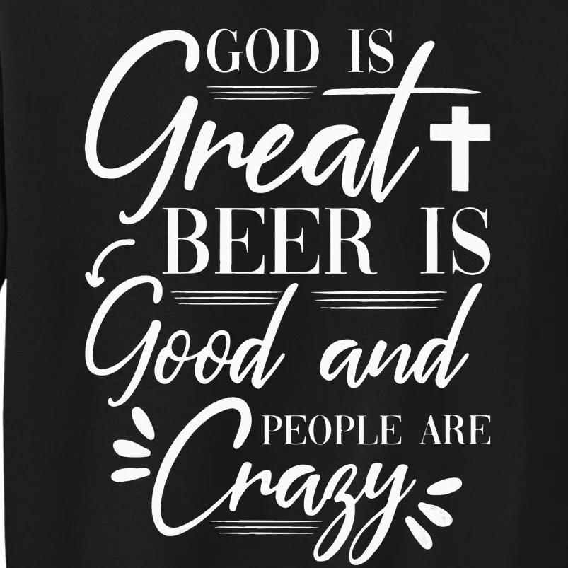 God Is Great Beer Is Good And People Are Crazy Drinking Gift Sweatshirt