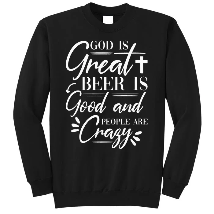 God Is Great Beer Is Good And People Are Crazy Drinking Gift Sweatshirt