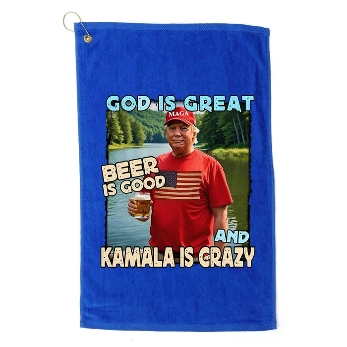 God Is Great Beer Is Good And Kamala Are Crazy Funny Trump Platinum Collection Golf Towel