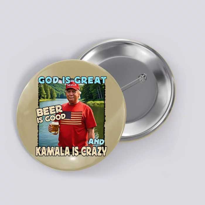 God Is Great Beer Is Good And Kamala Are Crazy Funny Trump Button