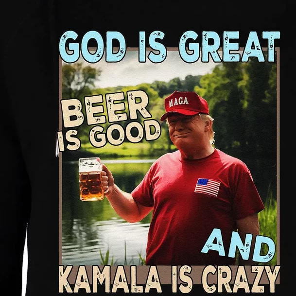 God Is Great Beer Is Good And Kamala Are Crazy Funny Trump Womens Funnel Neck Pullover Hood