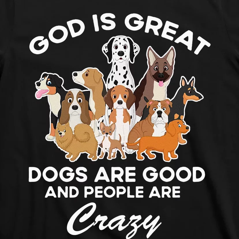 God Is Great Dogs Are Good And People Are Crazy T-Shirt