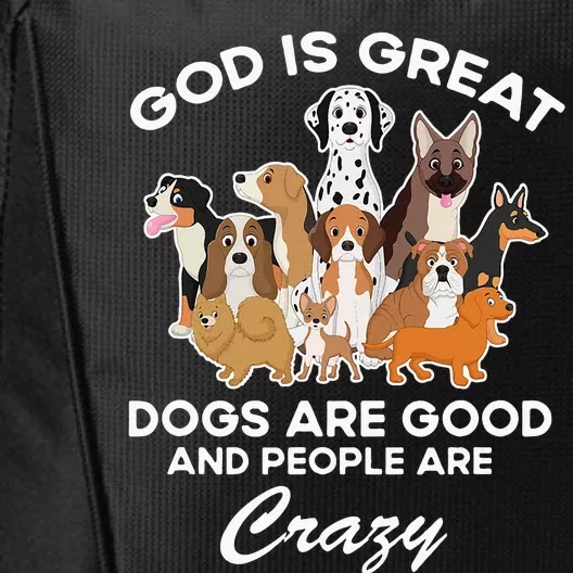 God Is Great Dogs Are Good And People Are Crazy City Backpack