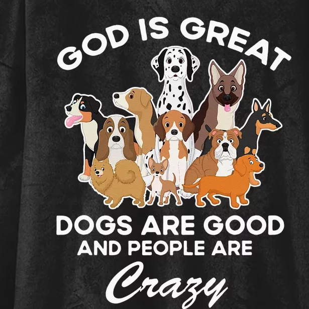 God Is Great Dogs Are Good And People Are Crazy Hooded Wearable Blanket