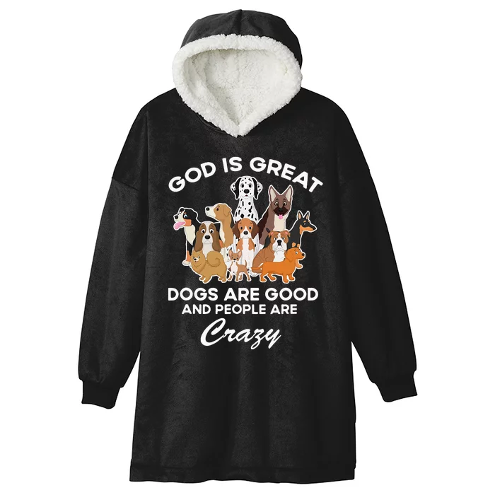 God Is Great Dogs Are Good And People Are Crazy Hooded Wearable Blanket