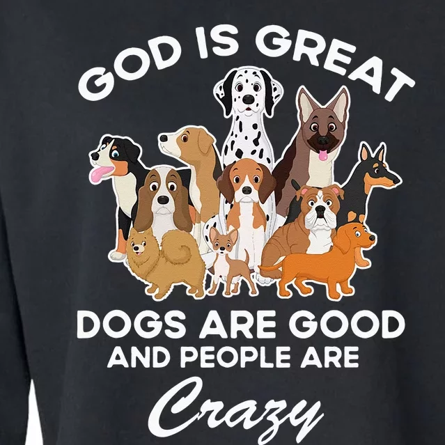 God Is Great Dogs Are Good And People Are Crazy Cropped Pullover Crew