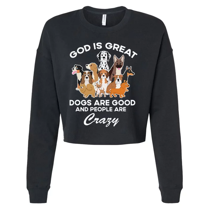 God Is Great Dogs Are Good And People Are Crazy Cropped Pullover Crew